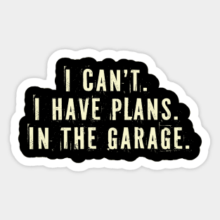 I Cant I Have Plans In The Garage -  Car Mechanic Gift Idea Sticker